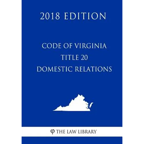 Code of Virginia - Title 20 - Domestic Relations (2018 Edition) - Paperback