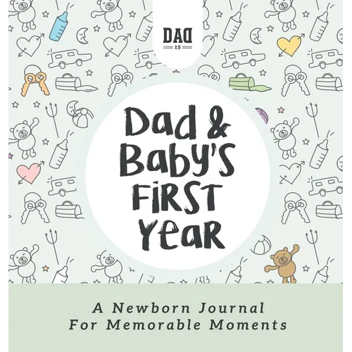 Dad and Baby's First Year: A Newborn Journal for Memorable Moments