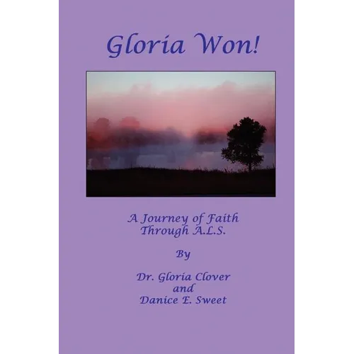 Gloria Won! a Journey of Faith Through A. L. S. - Paperback