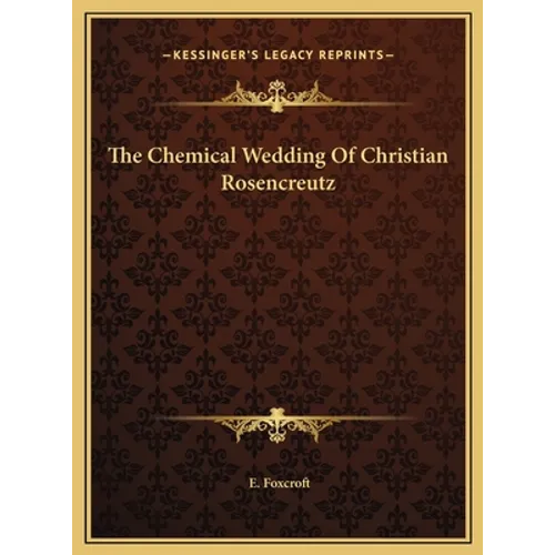 The Chemical Wedding Of Christian Rosencreutz - Hardcover
