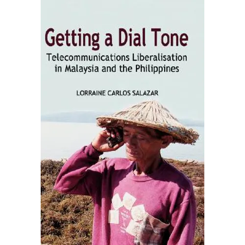 Getting a Dial Tone: Telecommunications Liberalisation in Malaysia and the Philippines - Hardcover