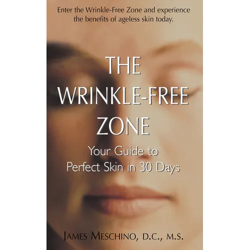 The Wrinkle-Free Zone: Your Guide to Perfect Skin in 30 Days - Paperback