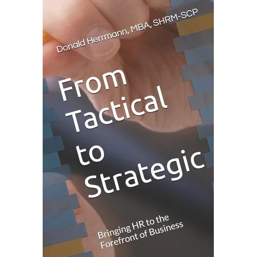 From Tactical to Strategic: Bringing HR to the Forefront of Business - Paperback