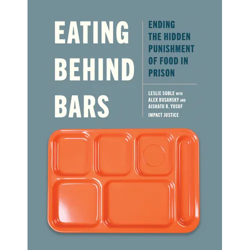 Eating Behind Bars: Ending the Hidden Punishment of Food in Prison - Paperback