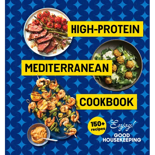 High-Protein Mediterranean Cookbook: 150 Recipes (a Good Housekeeping Book) - Hardcover