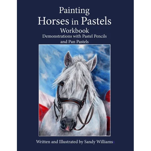 Painting Horses in Pastels Workbook: Demonstrations with Pastel Pencils and Pan Pastels - Paperback