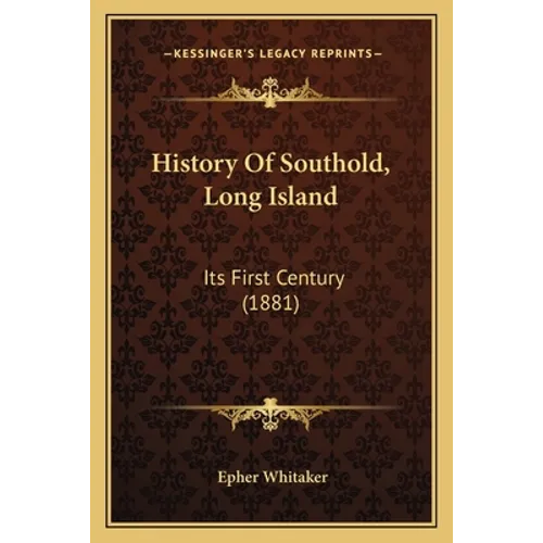 History Of Southold, Long Island: Its First Century (1881) - Paperback