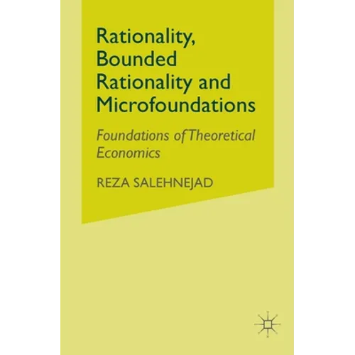 Rationality, Bounded Rationality and Microfoundations: Foundations of Theoretical Economics - Paperback