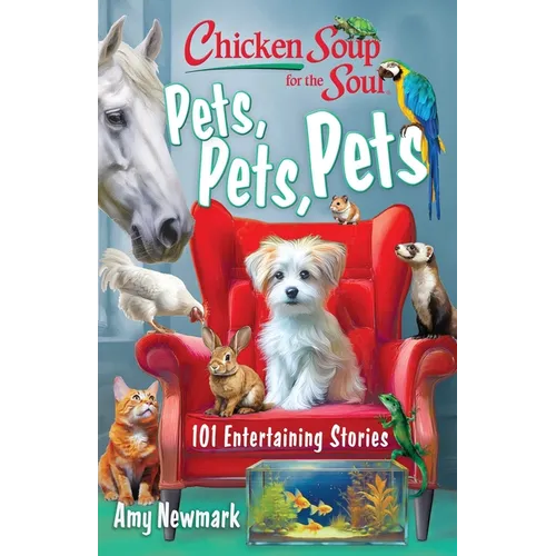 Chicken Soup for the Soul: Pets, Pets, Pets: 101 Entertaining Stories - Paperback