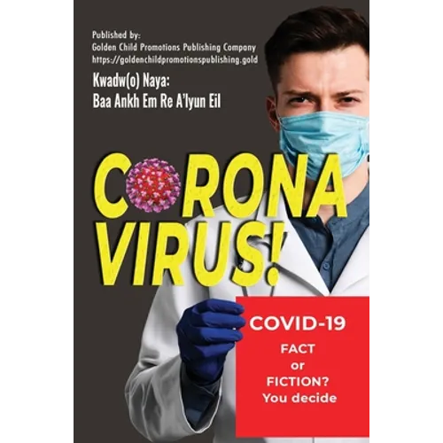Corona Virus: Covid-19; Fact or Fiction? You decide - Paperback