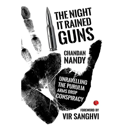 The Night it Rained Guns: Unravelling The Purulia Arms Drop Conspiracy - Paperback