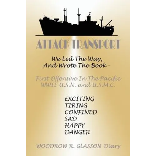 Attack Transport: We Led the Way, and Wrote the Book-First Offensive in the Pacific WWII-USN and USMC - Paperback