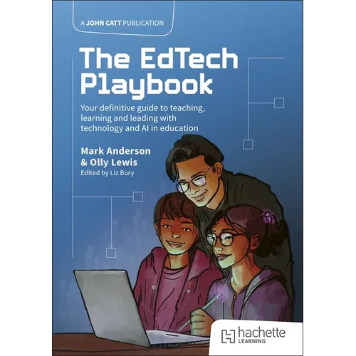 The Edtech Playbook: Your Definitive Guide to Teaching, Learning and Leading with Technology and AI in Education - Paperback