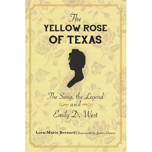 The Yellow Rose of Texas: The Song, the Legend and Emily D. West - Paperback