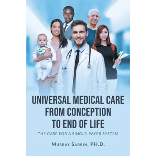 Universal Medical Care from Conception to End of Life: The Case for A Single-Payer System