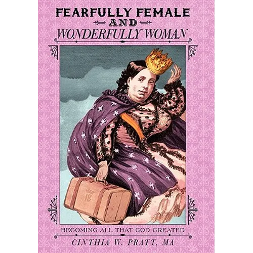 Fearfully Female and Wonderfully Woman: Becoming All That God Created - Paperback