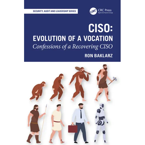 Ciso: Evolution of a Vocation: Confessions of a Recovering CISO - Paperback