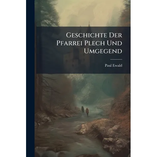 Geschichte Der Pfarrei Plech Und Umgegend - Paperback