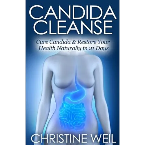 Candida Cleanse: Cure Candida & Restore Your Health Naturally in 21 Days