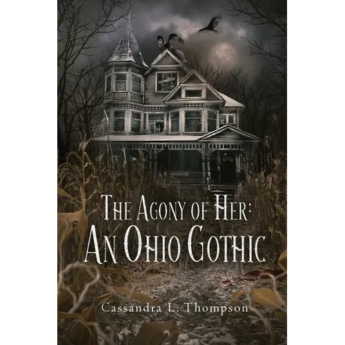 The Agony of Her: An Ohio Gothic - Paperback