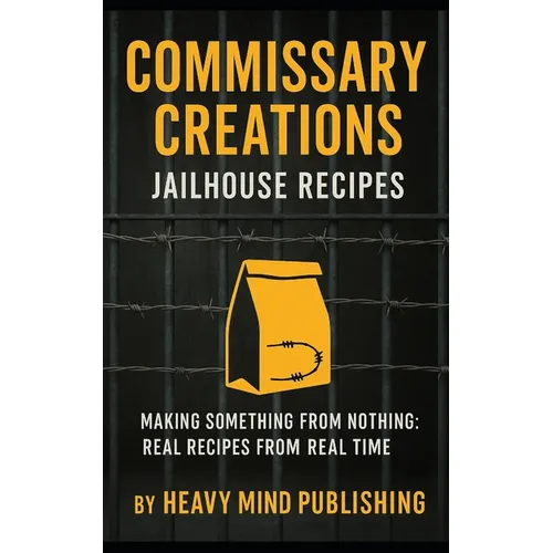 Commissary Creations: Jailhouse Recipes - Paperback