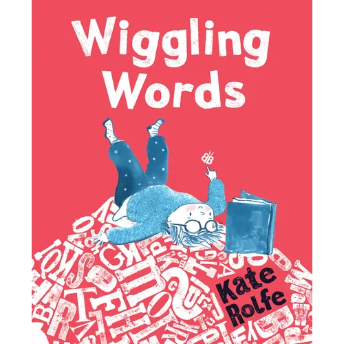 Wiggling Words: Loving Language with Dyslexia - Hardcover