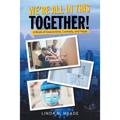 We'Re All in This Together!: A Book of Quarantine, Comedy, and Hope - Paperback