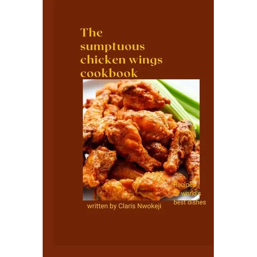 The Sumptuous Chicken Wings Cookbook: Chicken recipe - Paperback