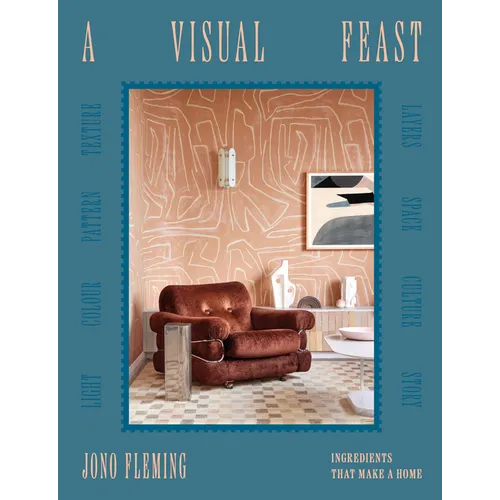 A Visual Feast: Ingredients That Make a Home - Hardcover