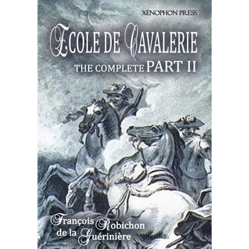 Ecole de Cavalerie Part II Expanded Edition a.k.a. School of Horsemanship: with an Appendix from Part I On the Bridle - Paperback
