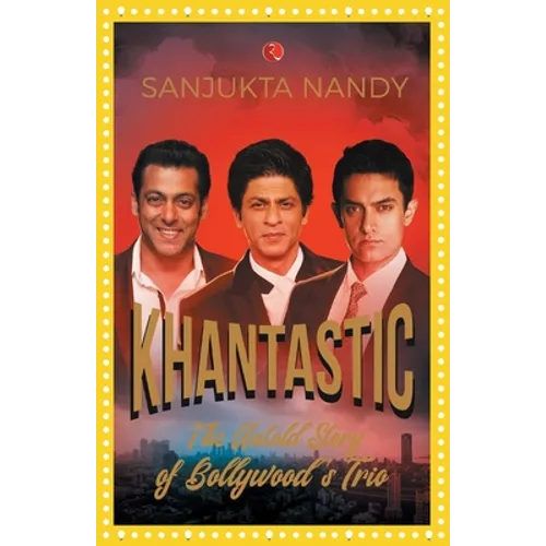 Khantastic: The untold story of Bollywood's trio - Paperback