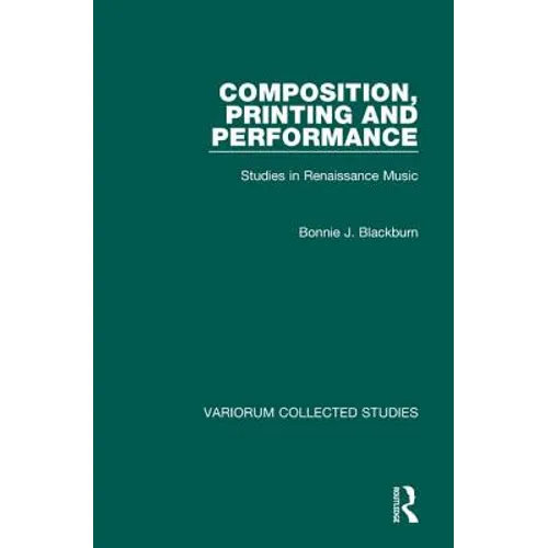 Composition, Printing and Performance: Studies in Renaissance Music - Hardcover