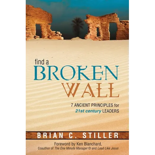 Find a Broken Wall: 7 Ancient Principles for 21st Century Leaders - Paperback