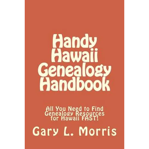 Handy Hawaii Genealogy Handbook: All You Need to Find Genealogy Resources for Hawaii FAST! - Paperback