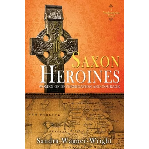 Saxon Heroines: A Northumbrian Novel - Paperback