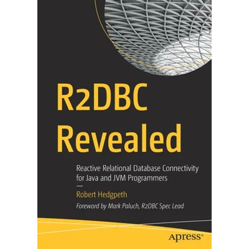 R2dbc Revealed: Reactive Relational Database Connectivity for Java and Jvm Programmers - Paperback