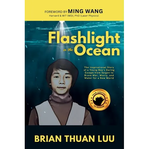 Flashlight in the Ocean: The Inspirational Story of a Young Boy's Daring Escape from Saigon to Brave War, Worry, and Water for a New World - Paperback