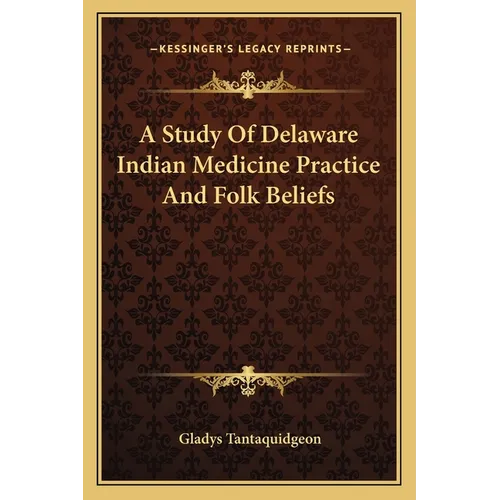 A Study Of Delaware Indian Medicine Practice And Folk Beliefs - Paperback