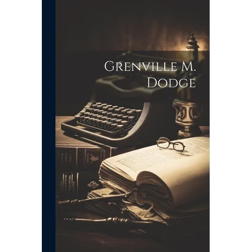 Grenville M. Dodge - Paperback