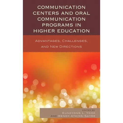 Communication Centers and Oral Communication Programs in Higher Education: Advantages, Challenges, and New Directions - Paperback
