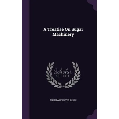 A Treatise On Sugar Machinery - Hardcover