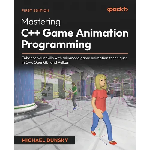 Mastering C++ Game Animation Programming: Enhance your skills with advanced game animation techniques in C++, OpenGL, and Vulkan
