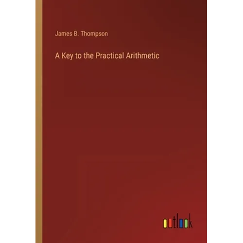 A Key to the Practical Arithmetic - Paperback
