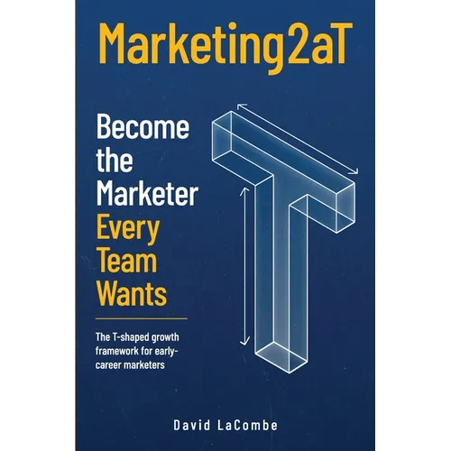 Marketing2aT: Become the Marketer Every Team Wants - Paperback