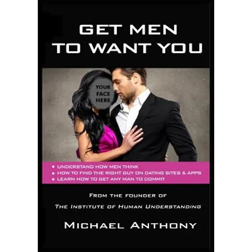 Get Men To Want You: The Modern Guide To Find The Man Of Your Dreams - Paperback