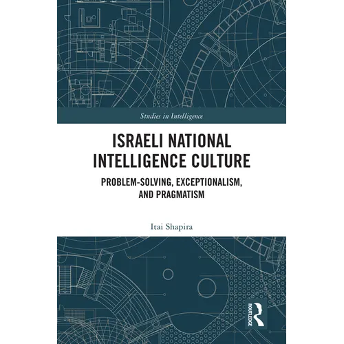 Israeli National Intelligence Culture: Problem-Solving, Exceptionalism, and Pragmatism - Paperback