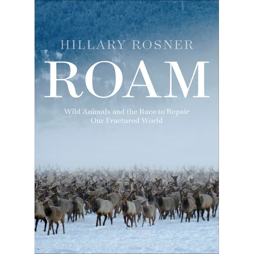 Roam: Wild Animals and the Race to Repair Our Fractured World