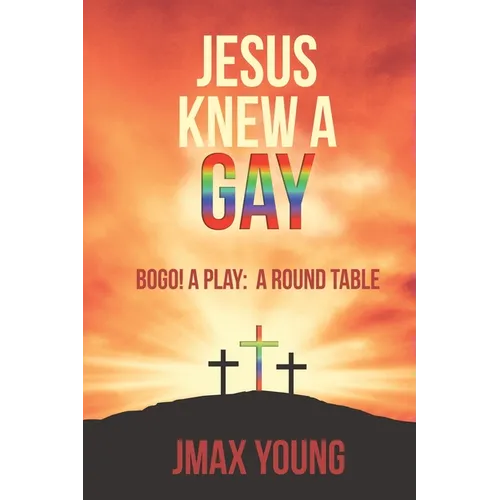 Jesus Knew A Gay: BOGO! A Play: A Round Table - Paperback