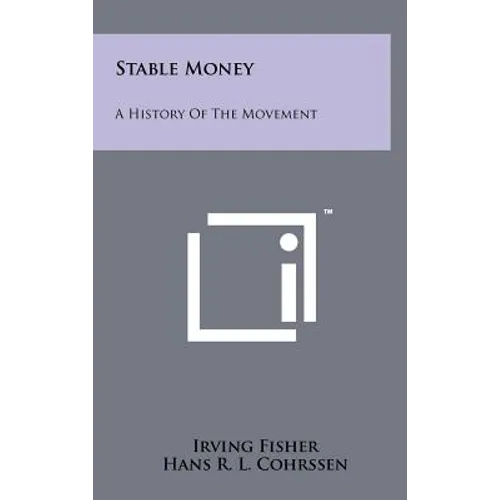 Stable Money: A History Of The Movement - Hardcover