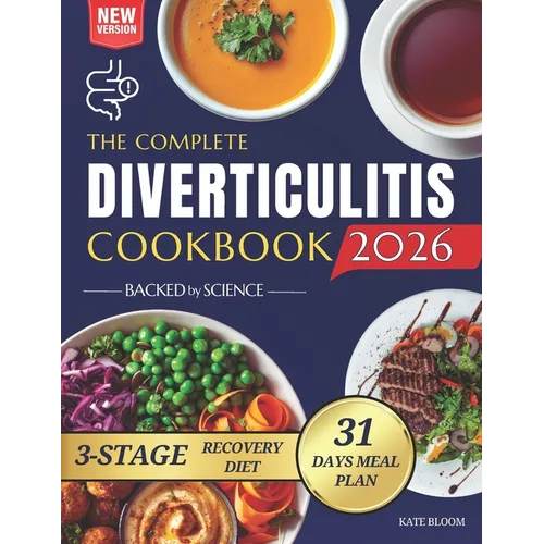 The Complete Diverticulitis Cookbook: 1800 Days of Satisfying Recipes to Achieve Lasting Gut Harmony and Prevent Flare-Ups. Including a 31-Day Meal Pl - Paperback
